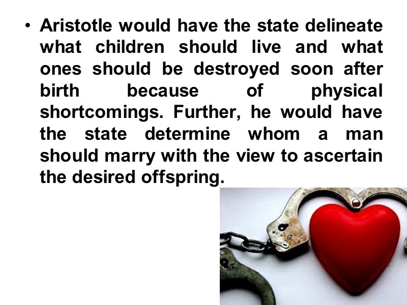 Aristotle would have the state delineate what children should live and what  ones